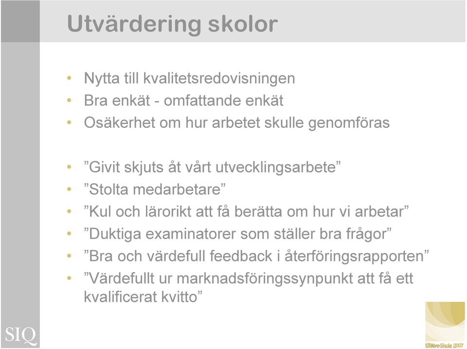 lärorikt att få berätta om hur vi arbetar Duktiga examinatorer som ställer bra frågor Bra och