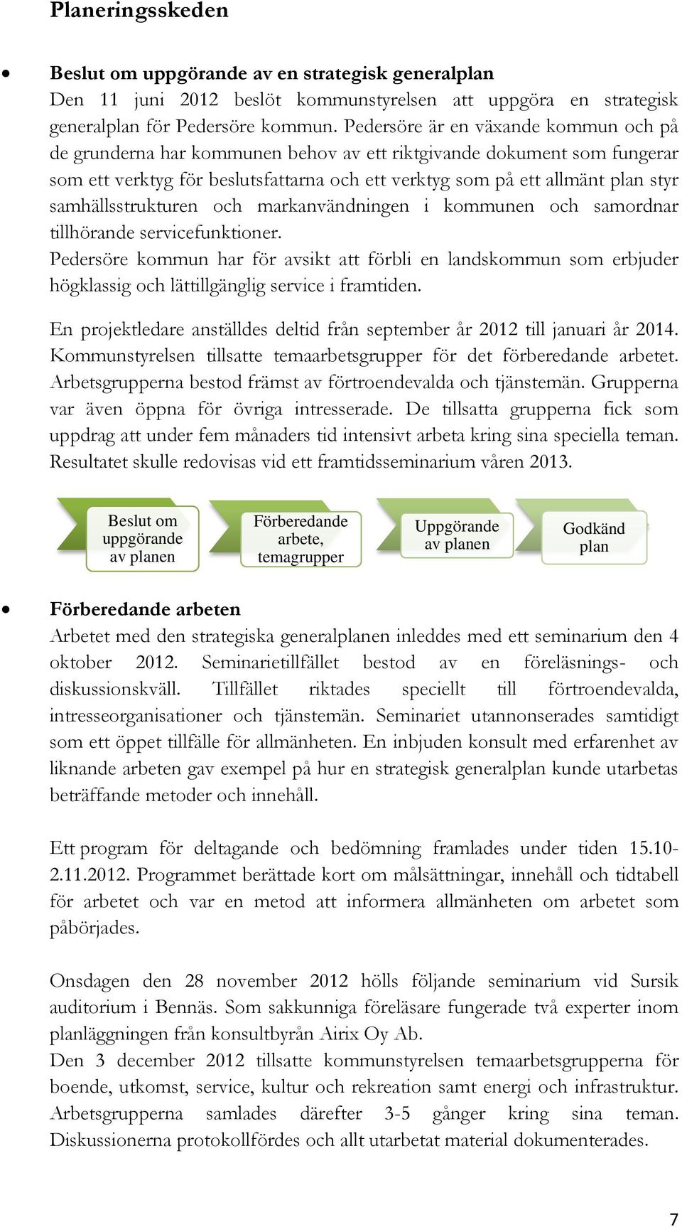 samhällsstrukturen och markanvändningen i kommunen och samordnar tillhörande servicefunktioner.