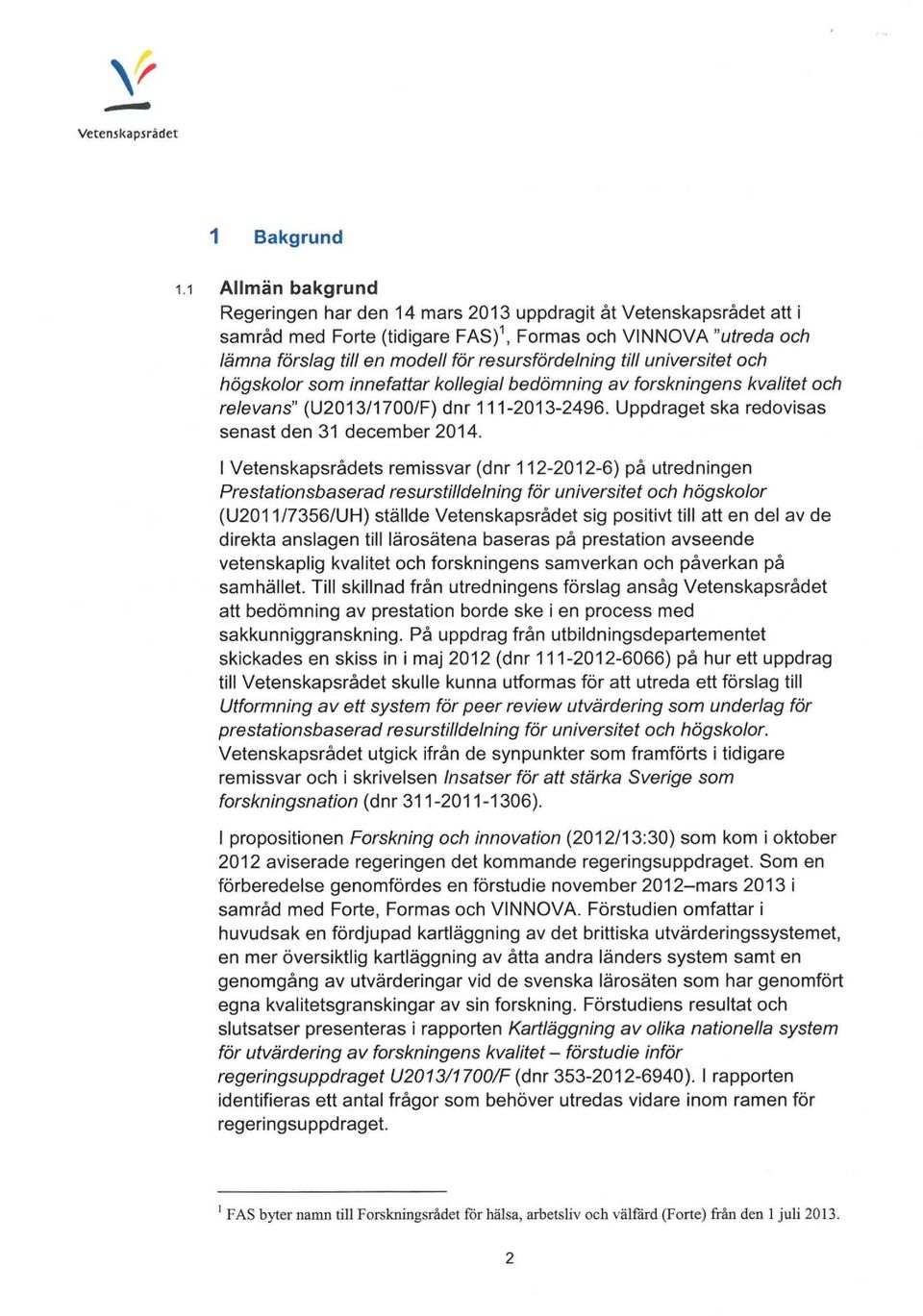 Uppdraget ska redovisas senast den 31 december 2014.