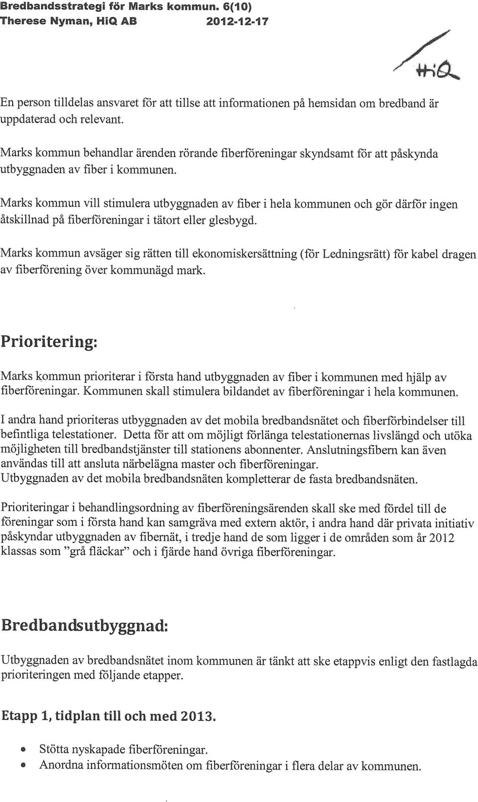 Marks kommun vill stimulera utbyggnaden av fiber i hela kommunen och gör därför ingen åtskillnad på fiberföreningar i tätort eller glesbygd.