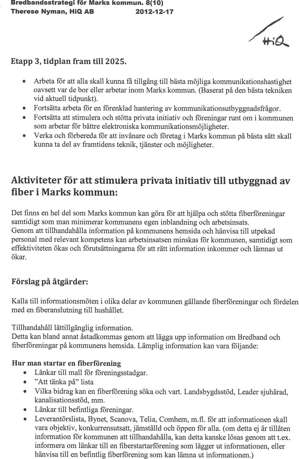 Fortsätta arbeta för en förenklad hantering av kommunikationsutbyggnadsfrågor.