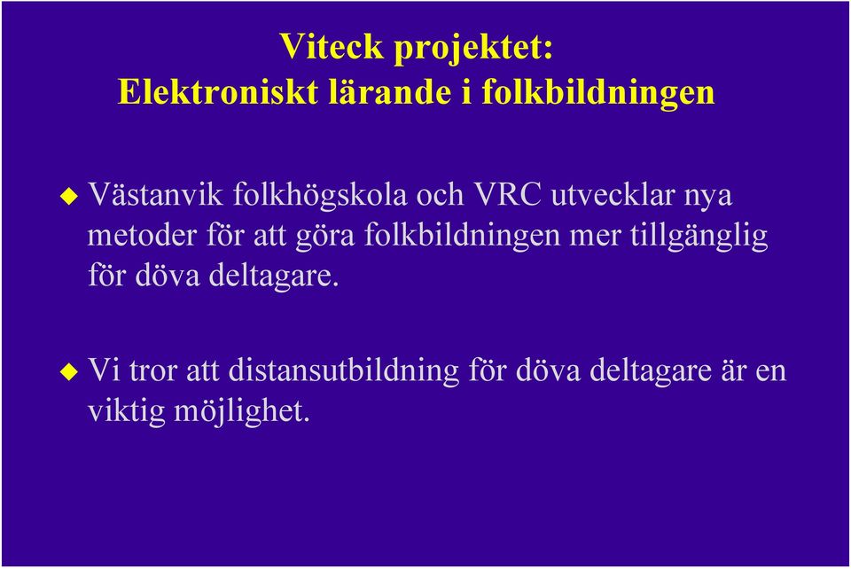 göra folkbildningen mer tillgänglig för döva deltagare.