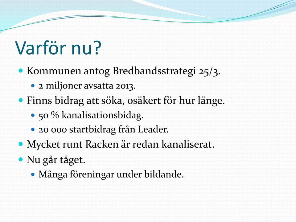 Finns bidrag att söka, osäkert för hur länge.