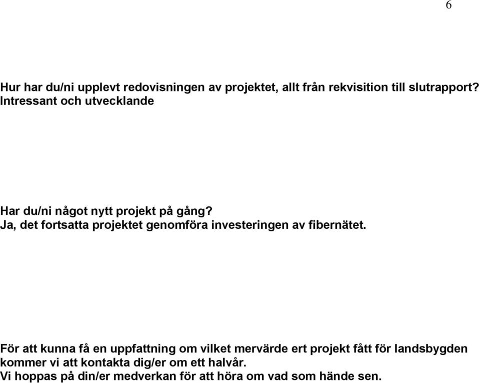 Ja, det fortsatta projektet genomföra investeringen av fibernätet.