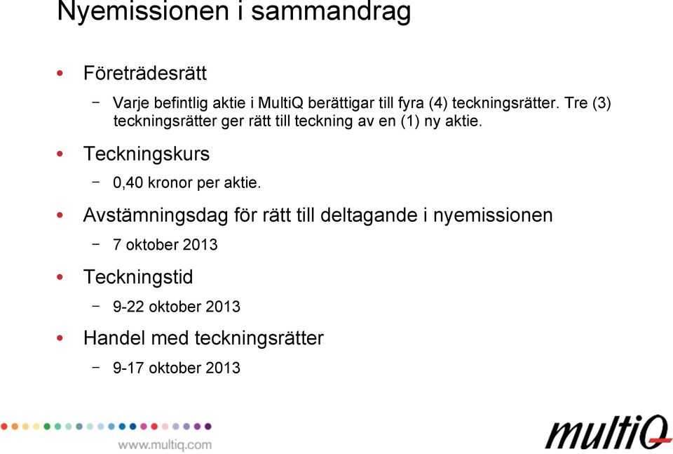 Teckningskurs - 0,40 kronor per aktie.