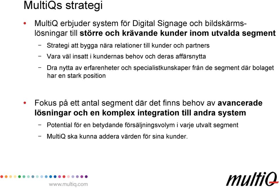 specialistkunskaper från de segment där bolaget har en stark position Fokus på ett antal segment där det finns behov av avancerade lösningar och en