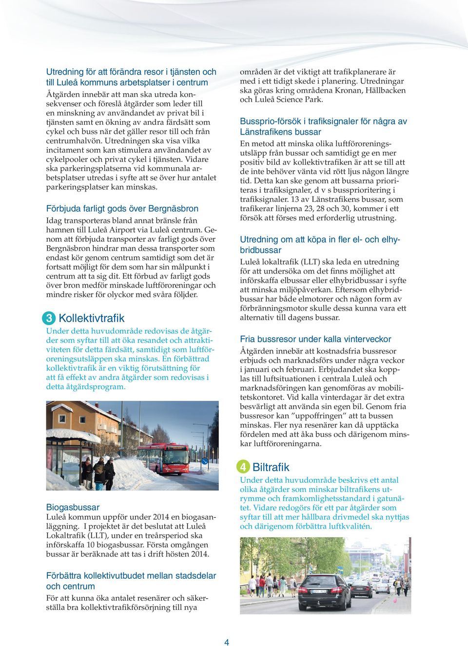 Utredningen ska visa vilka incitament som kan stimulera användandet av cykelpooler och privat cykel i tjänsten.