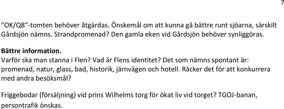 Det som nämns spontant är: promenad, natur, glass, bad, historik, järnvägen och hotell.
