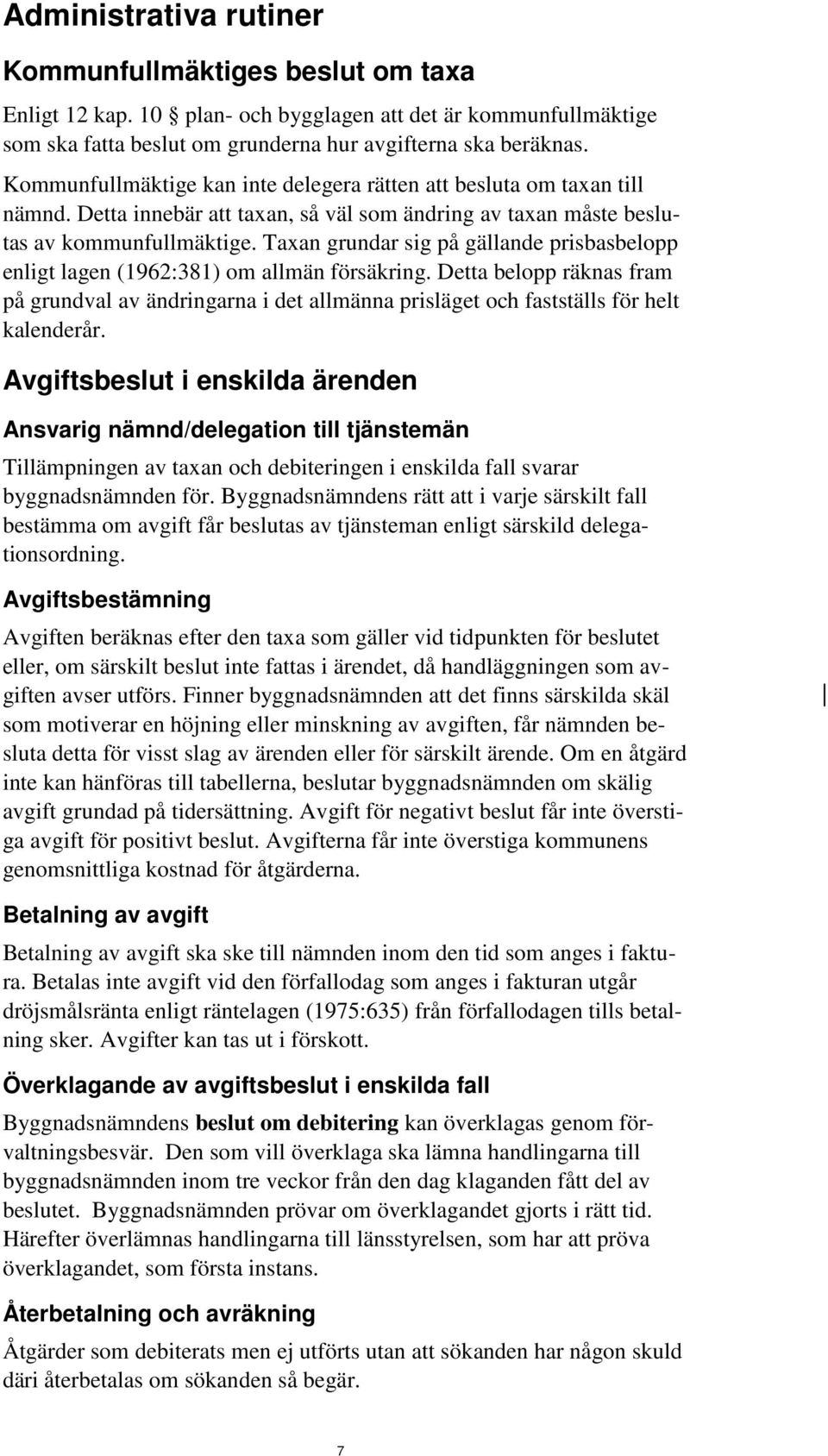 Taxan grundar sig på gällande prisbasbelopp enligt lagen (1962:381) om allmän försäkring.