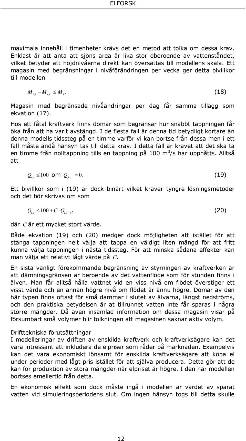 Ett magasn med begränsnngar nvåförändrngen per vecka ger detta bvllkor tll modellen M M M%. (18) t, t, Magasn med begränsade nvåändrngar per dag får samma tllägg som ekvaton (17).