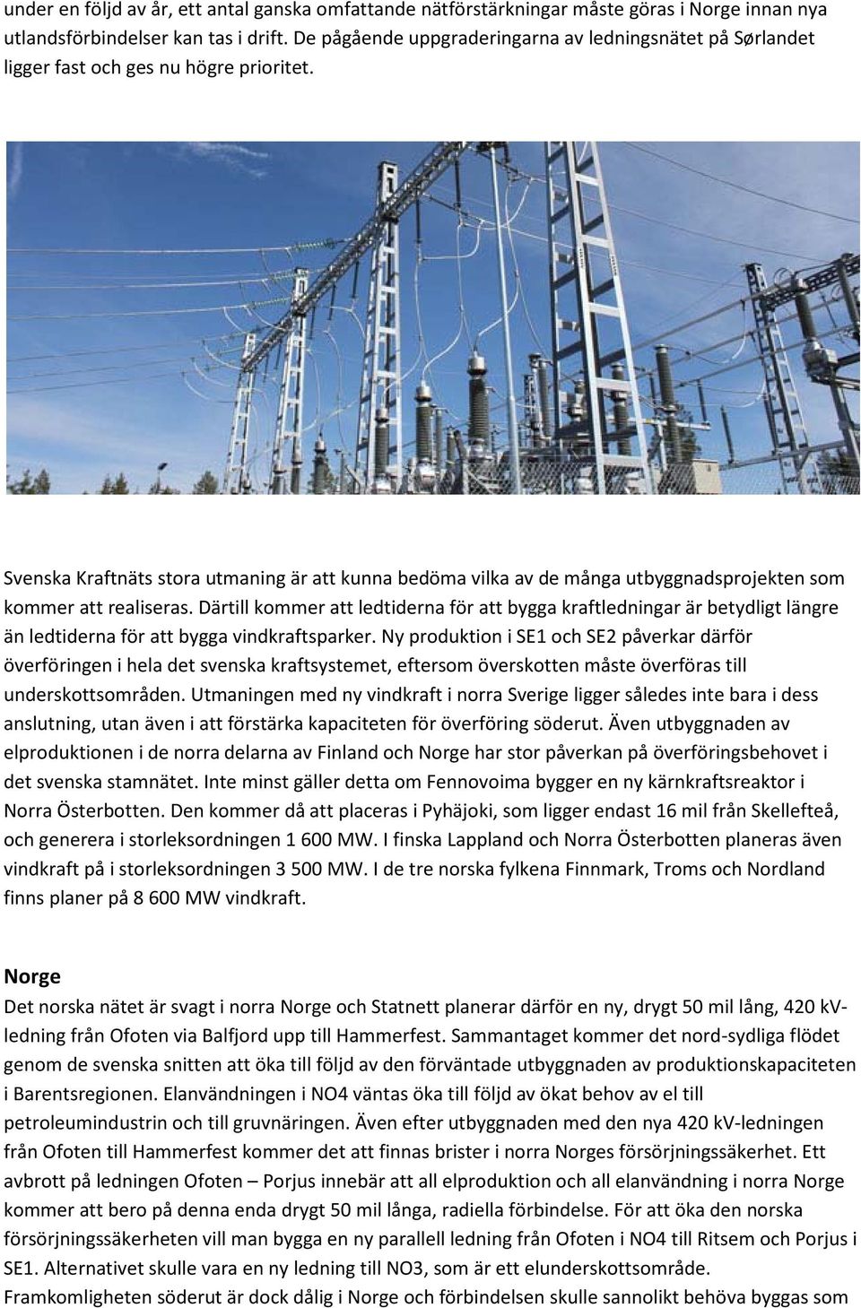 Svenska Kraftnäts stora utmaning är att kunna bedöma vilka av de många utbyggnadsprojekten som kommer att realiseras.