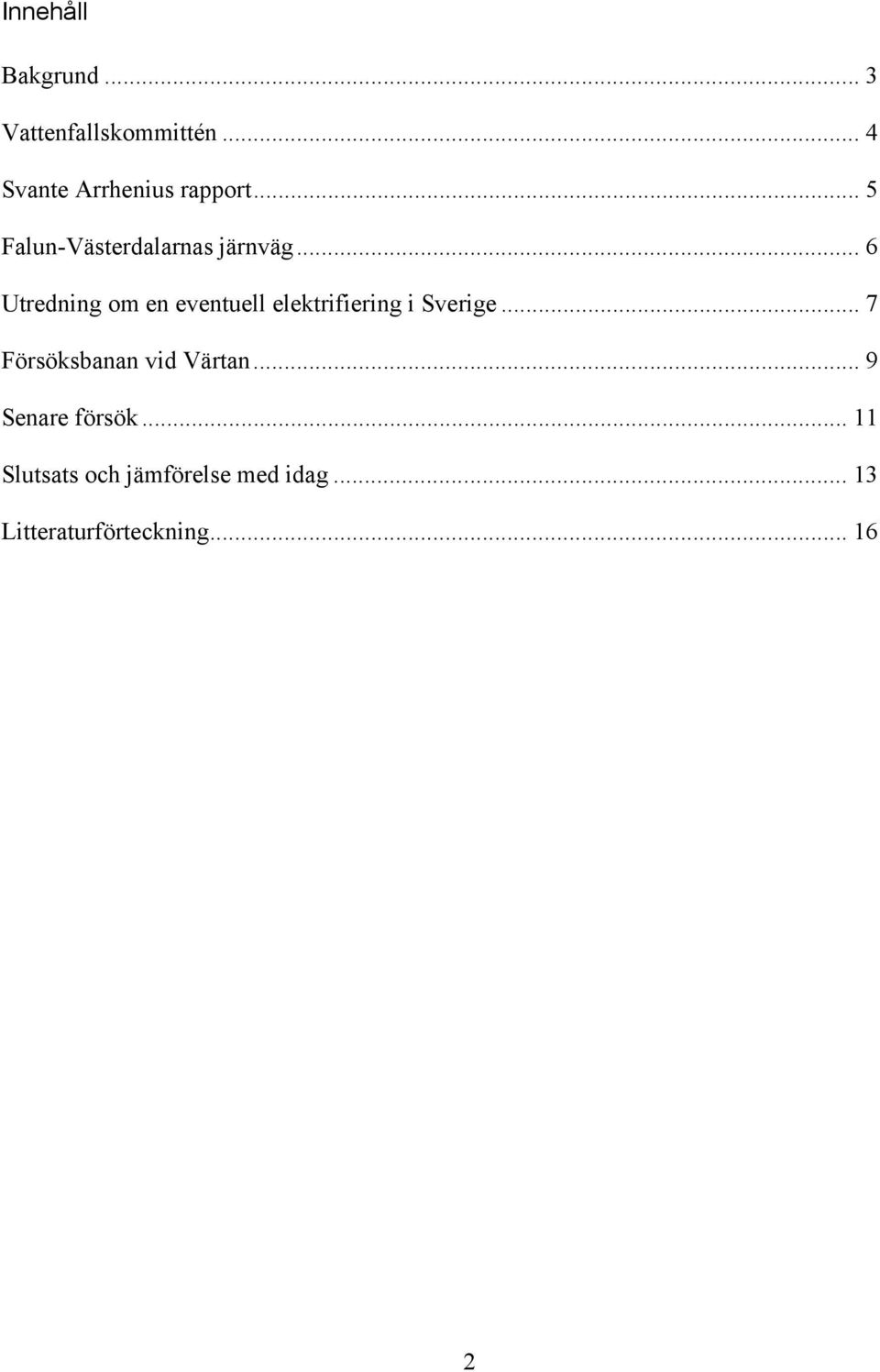 .. 6 Utredning om en eventuell elektrifiering i Sverige.