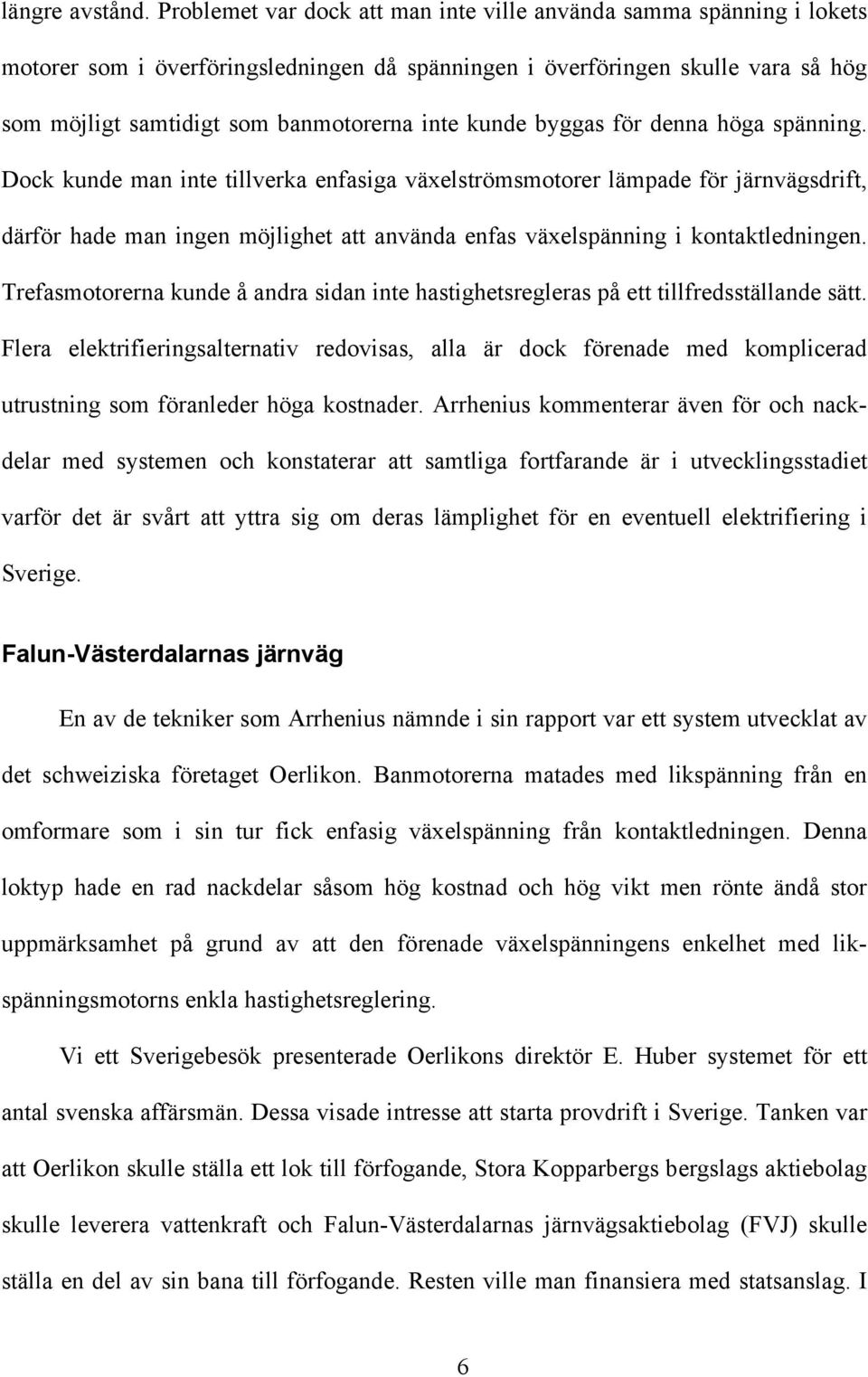 kunde byggas för denna höga spänning.