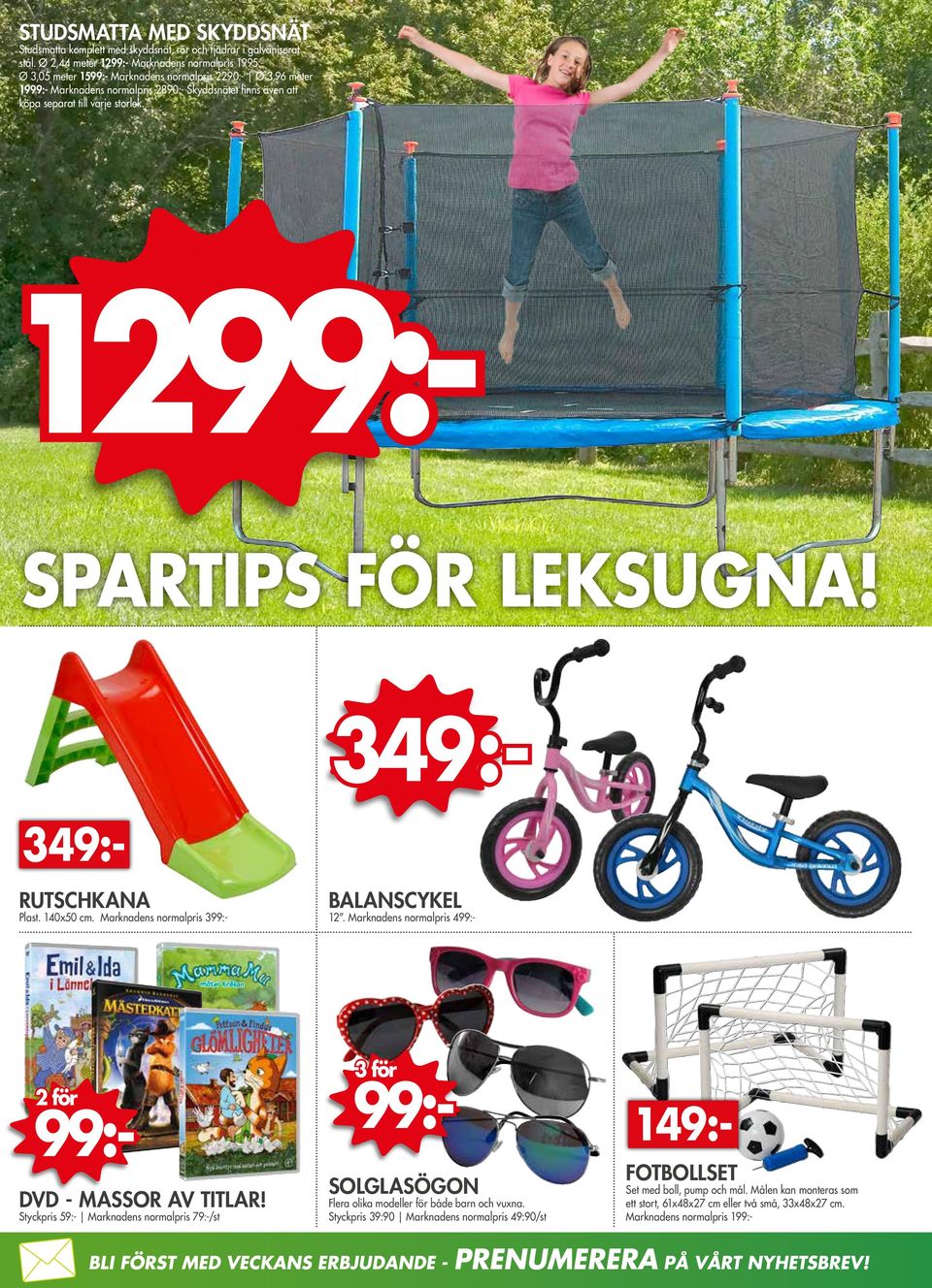 SPARTIPS FÖR LEKSUGNA! RUTSCHKANA Plast. 140x50 cm. Marknadens normalpris 3 BALANSCYKEL 12. Marknadens normalpris 4 2 för DVD - MASSOR AV TITLAR!