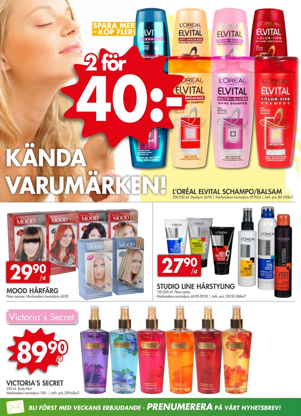 Flera sorter. Marknadens normalpris 44:90-59:90 Jmfr. pris 139:50-186kr/l Victoria s Secret 89 90 /st VICTORIA S SECRET 250 ml.