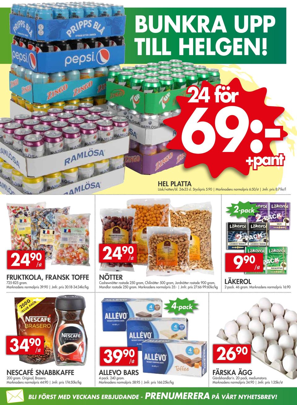 Marknadens normalpris 35:- Jmfr. pris 27:66-99:60kr/kg 9 90 /st LÄKEROL 2-pack. 46 gram. Marknadens normalpris 16:90 4-pack 34 90 /st NESCAFÉ SNABBKAFFE 200 gram. Original, Brasero.