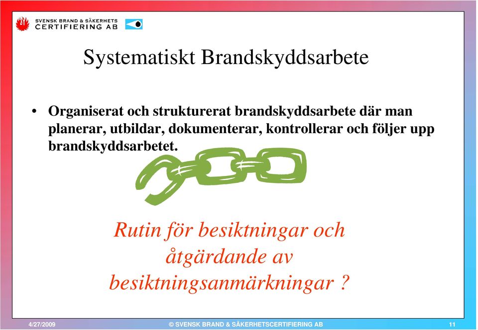 kontrollerar och följer upp brandskyddsarbetet.