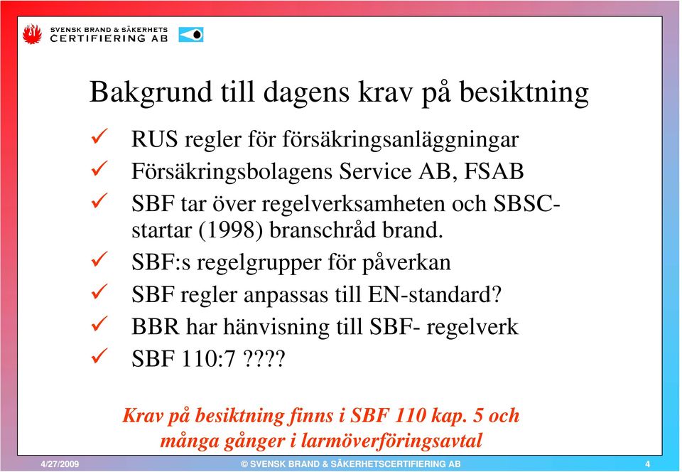 SBF:s regelgrupper för påverkan SBF regler anpassas till EN-standard?