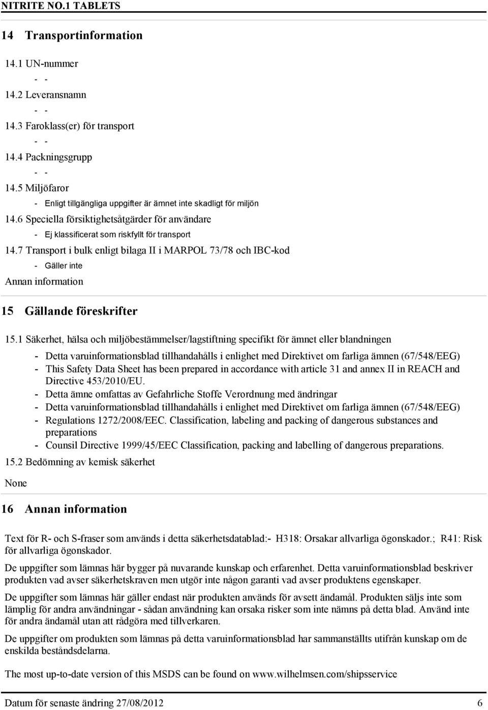 7 Transport i bulk enligt bilaga II i MARPOL 73/78 och IBC-kod - Gäller inte Annan information 15 Gällande föreskrifter 15.