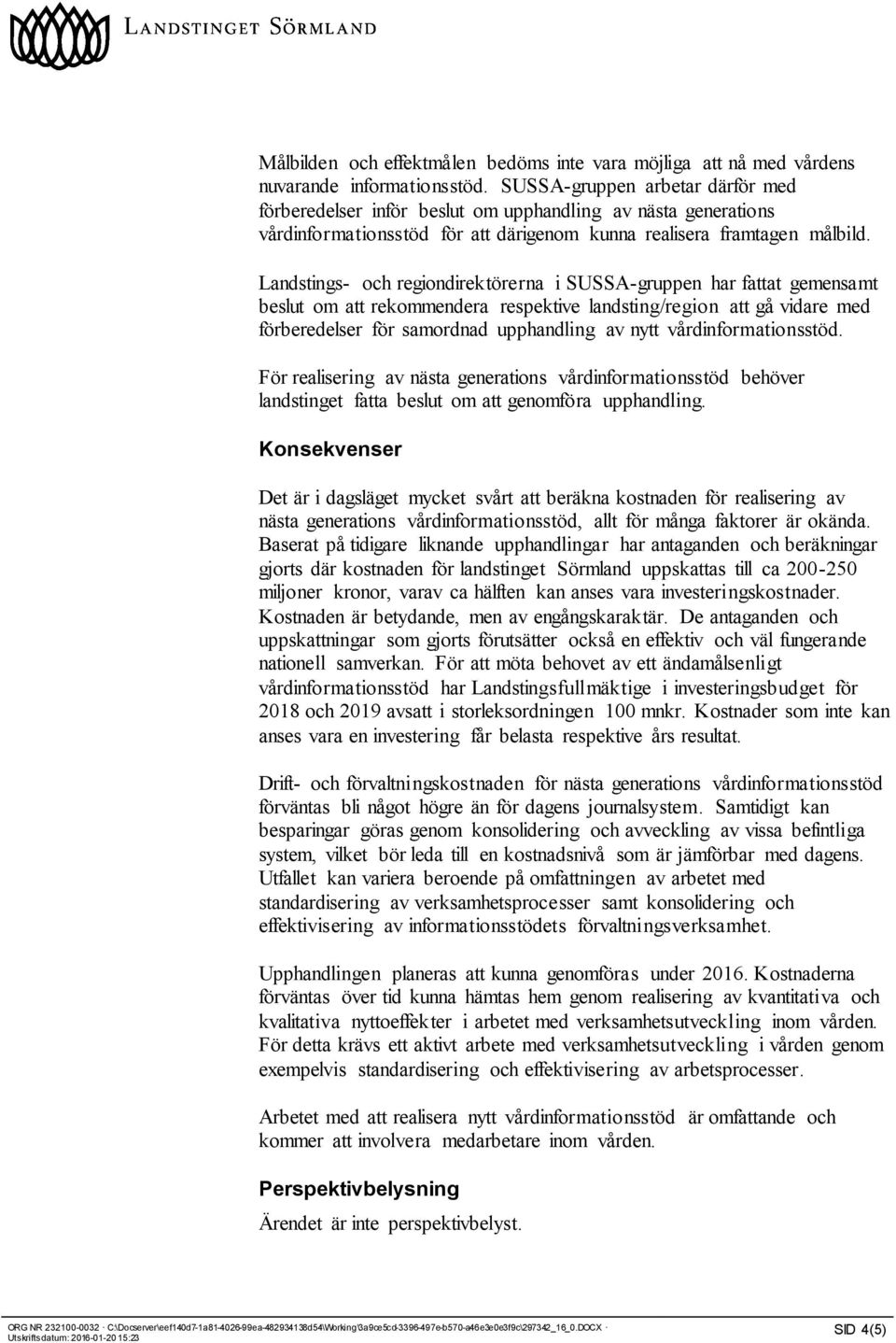 Landstings- och regiondirektörerna i SUSSA-gruppen har fattat gemensamt beslut om att rekommendera respektive landsting/region att gå vidare med förberedelser för samordnad upphandling av nytt