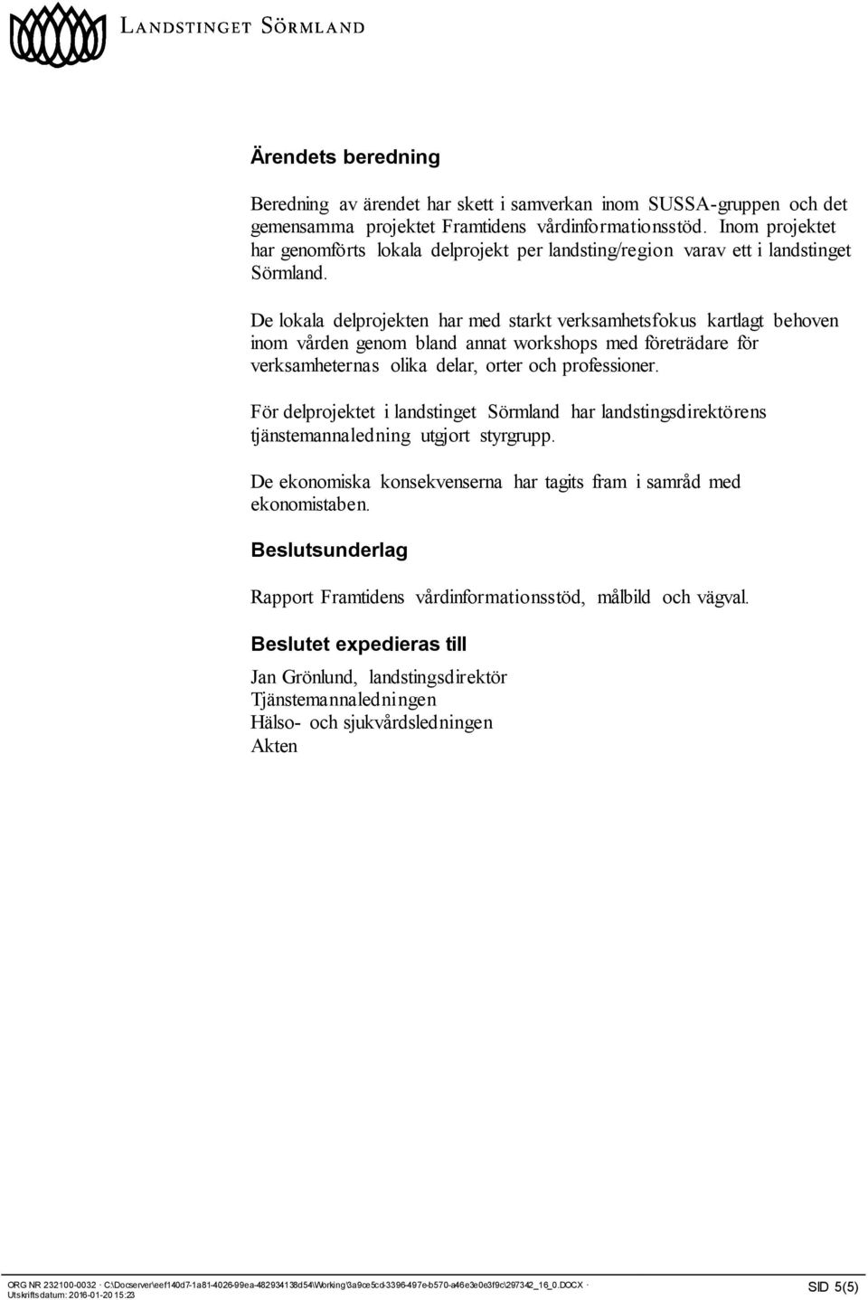 De lokala delprojekten har med starkt verksamhetsfokus kartlagt behoven inom vården genom bland annat workshops med företrädare för verksamheternas olika delar, orter och professioner.