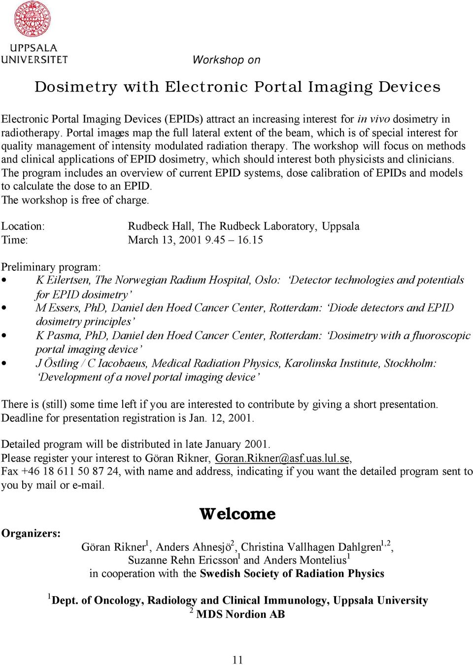 The workshop will focus on methods and clinical applications of EPID dosimetry, which should interest both physicists and clinicians.