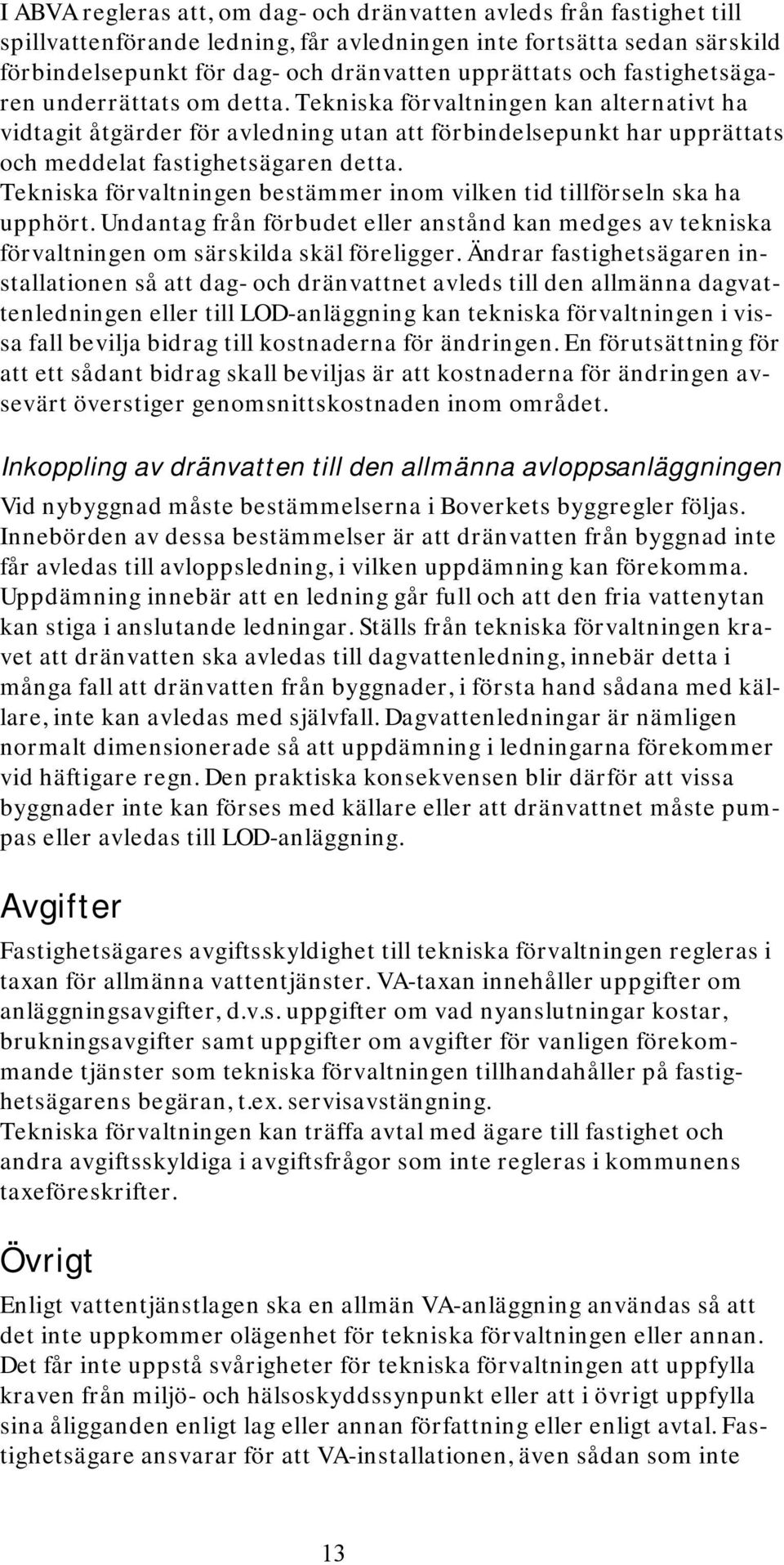 Tekniska förvaltningen bestämmer inom vilken tid tillförseln ska ha upphört. Undantag från förbudet eller anstånd kan medges av tekniska förvaltningen om särskilda skäl föreligger.