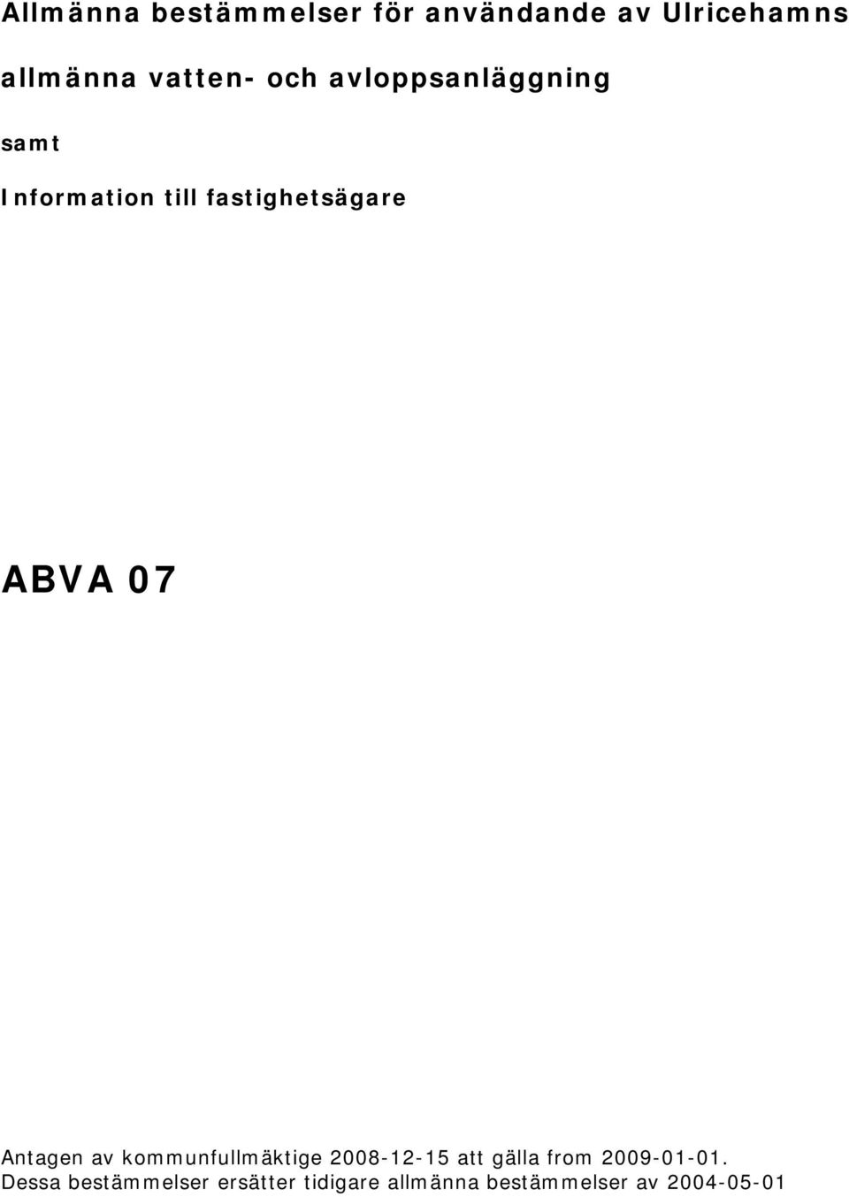 Antagen av kommunfullmäktige 2008-12-15 att gälla from 2009-01-01.