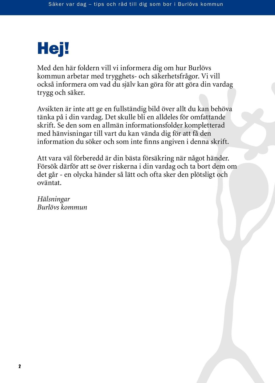 Det skulle bli en alldeles för omfattande skrift.