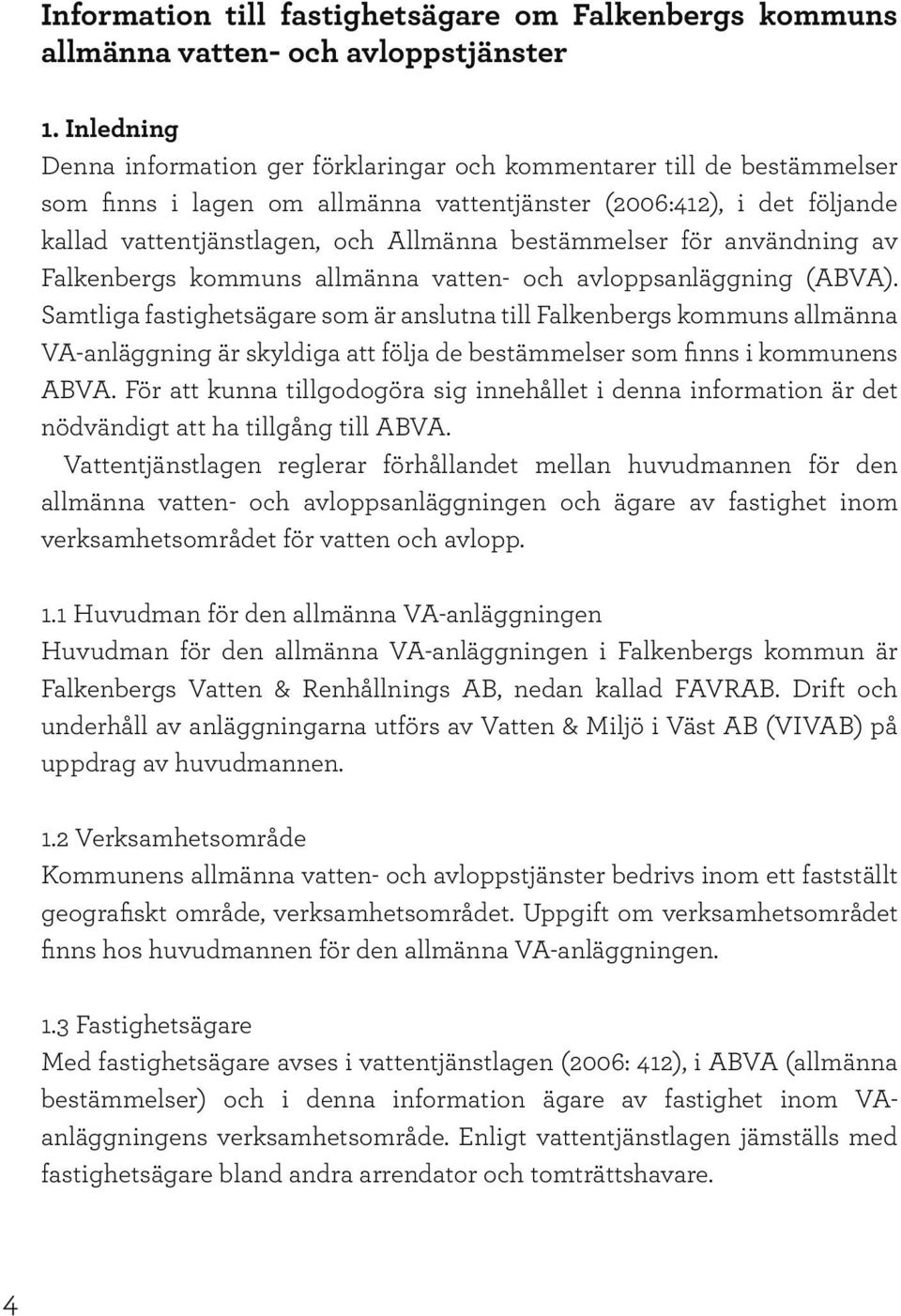 bestämmelser för användning av Falkenbergs kommuns allmänna vatten- och avloppsanläggning (ABVA).
