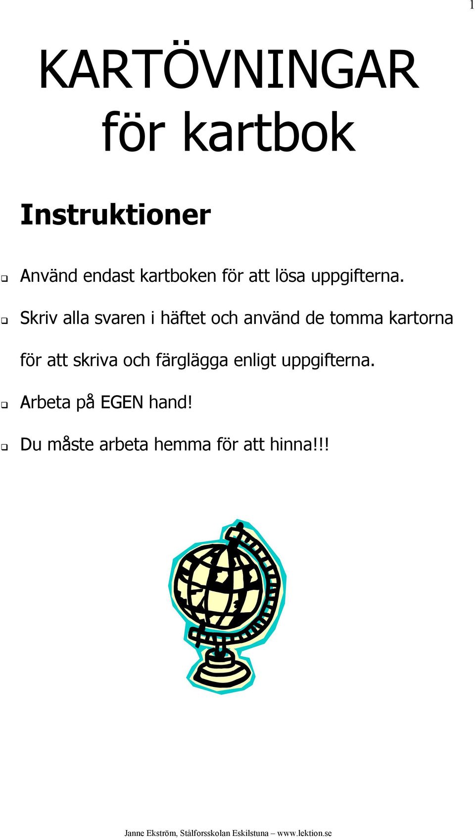 Skriv alla svaren i häftet och använd de tomma kartorna för att