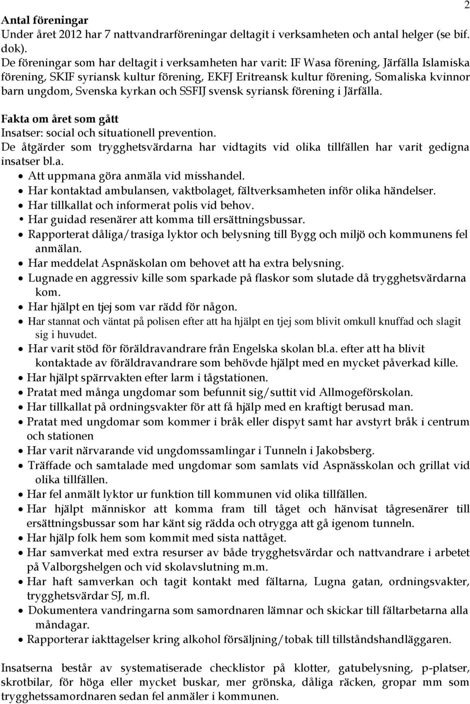 Svenska kyrkan och SSFIJ svensk syriansk förening i Järfälla. Fakta om året som gått Insatser: social och situationell prevention.