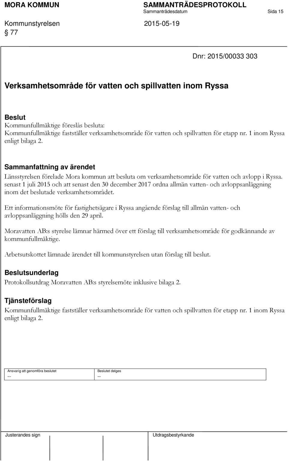 senast 1 juli 2015 och att senast den 30 december 2017 ordna allmän vatten- och avloppsanläggning inom det beslutade verksamhetsområdet.