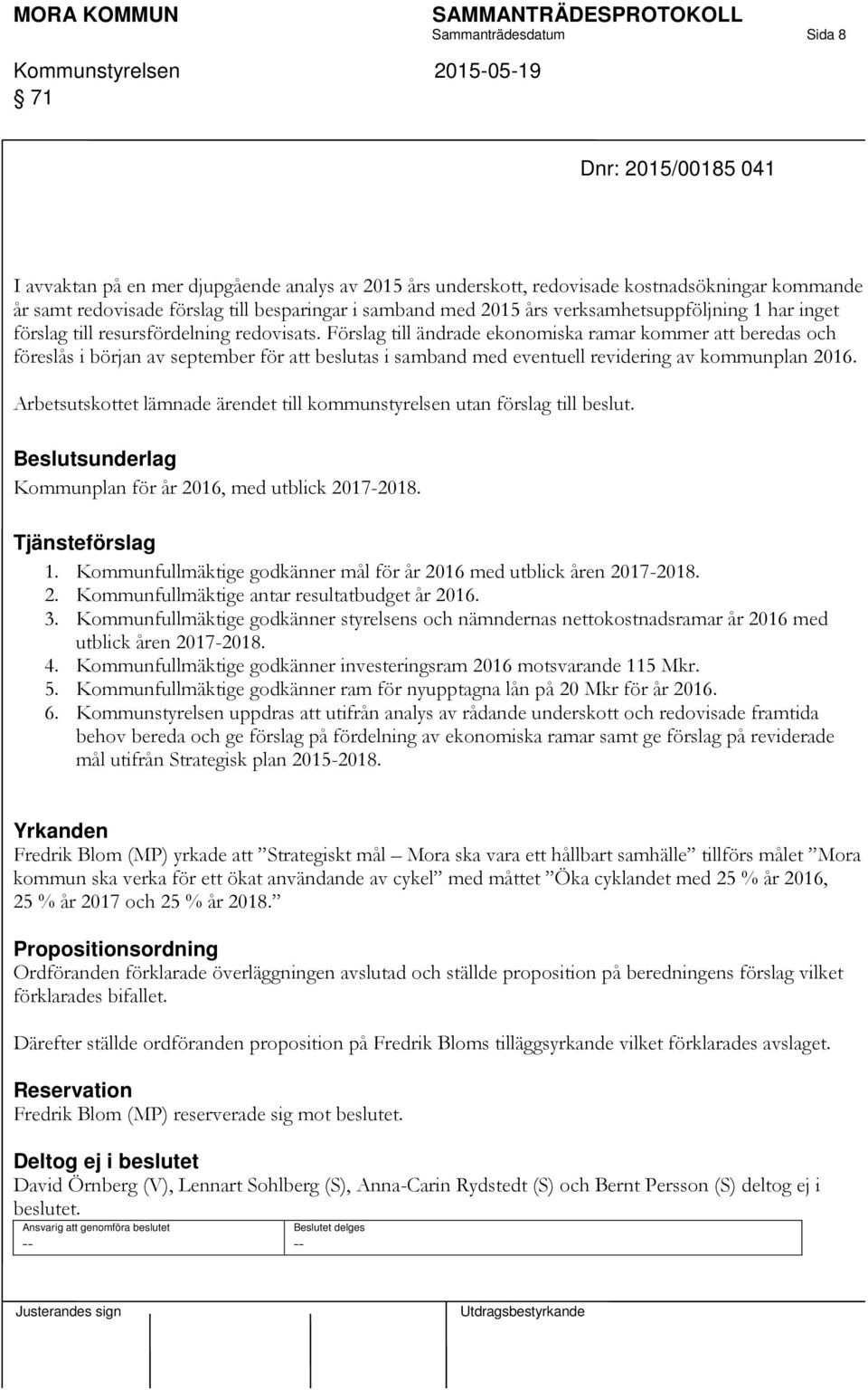 Förslag till ändrade ekonomiska ramar kommer att beredas och föreslås i början av september för att beslutas i samband med eventuell revidering av kommunplan 2016.
