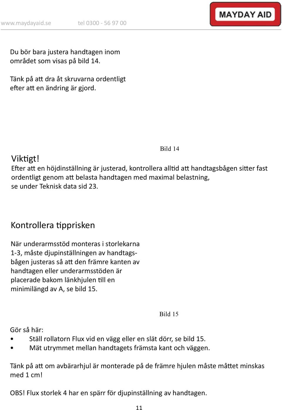 Kontrollera tipprisken När underarmsstöd monteras i storlekarna 1-3, måste djupinställningen av handtagsbågen justeras så att den främre kanten av handtagen eller underarmsstöden är placerade bakom