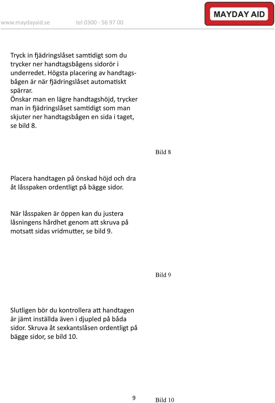 Bild 8 Placera handtagen på önskad höjd och dra åt låsspaken ordentligt på bägge sidor.