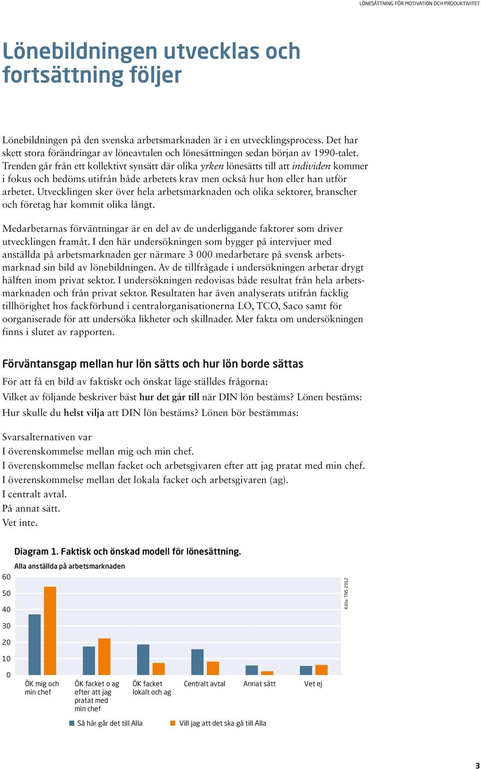 Trenden går från ett kollektivt synsätt där olika yrken lönesätts till att individen kommer i fokus och bedöms utifrån både arbetets krav men också hur hon eller han utför arbetet.