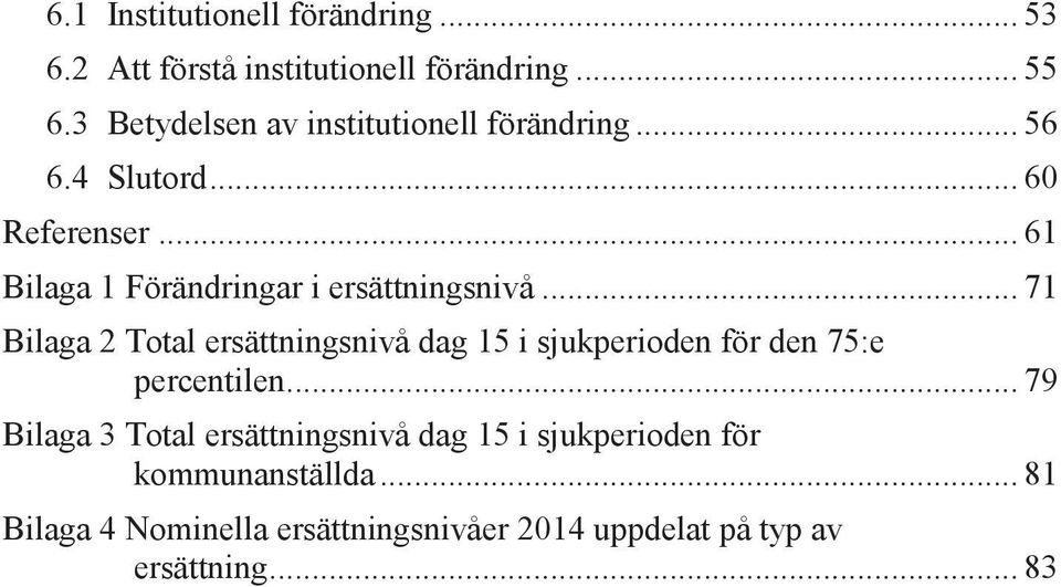 .. 61 Bilaga 1 Förändringar i ersättningsnivå.