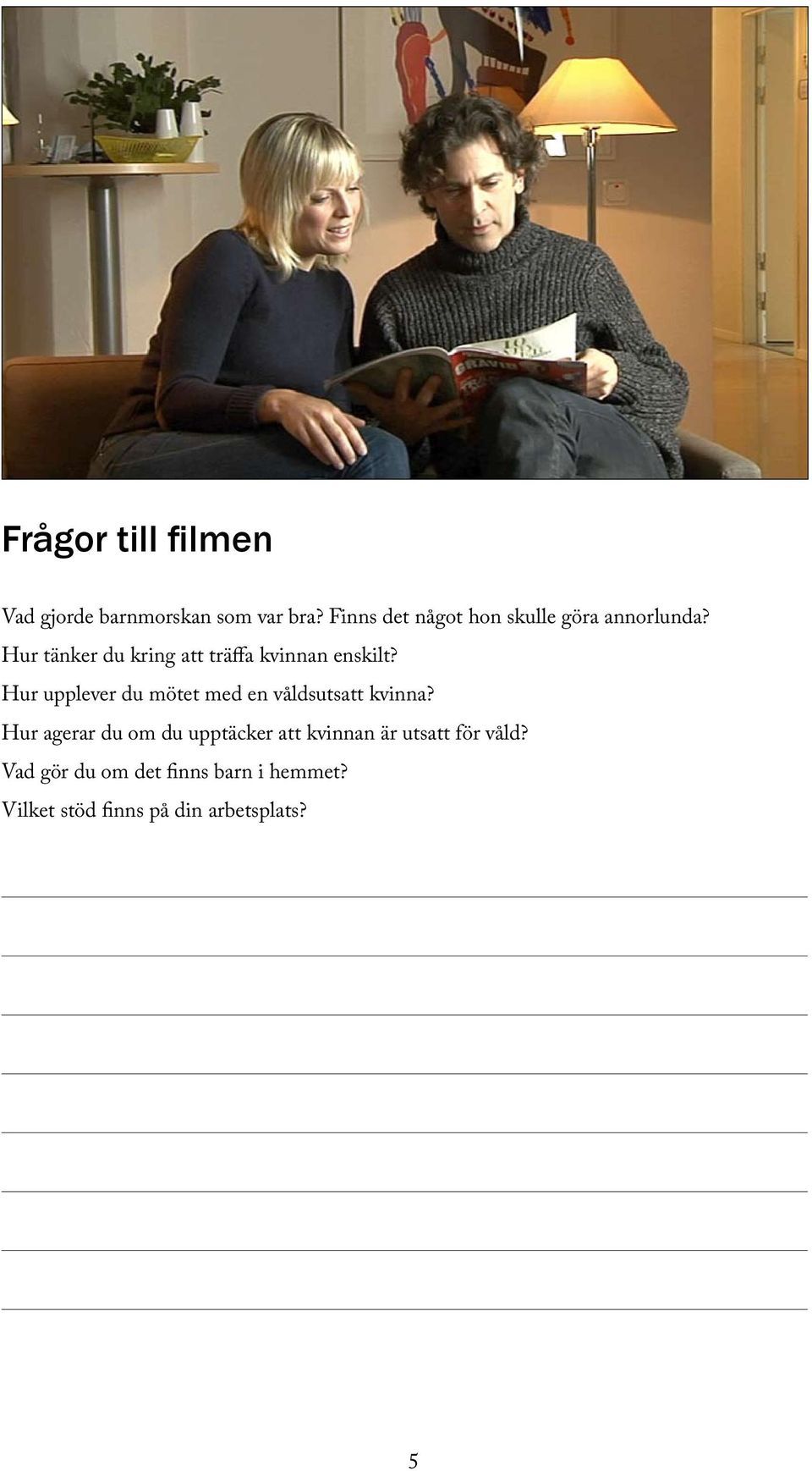 Hur tänker du kring att träffa kvinnan enskilt?