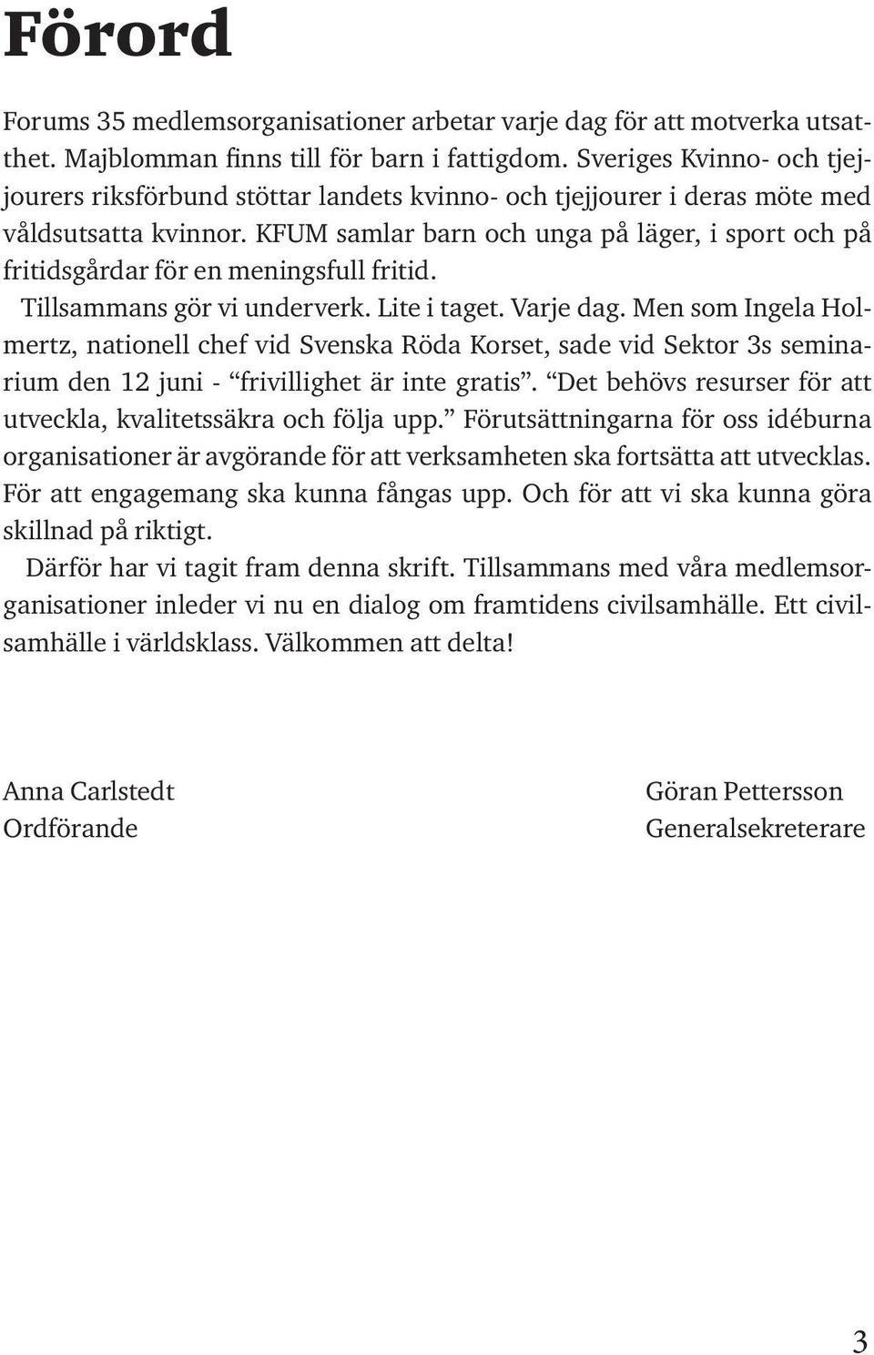 KFUM samlar barn och unga på läger, i sport och på fritidsgårdar för en meningsfull fritid. Tillsammans gör vi underverk. Lite i taget. Varje dag.