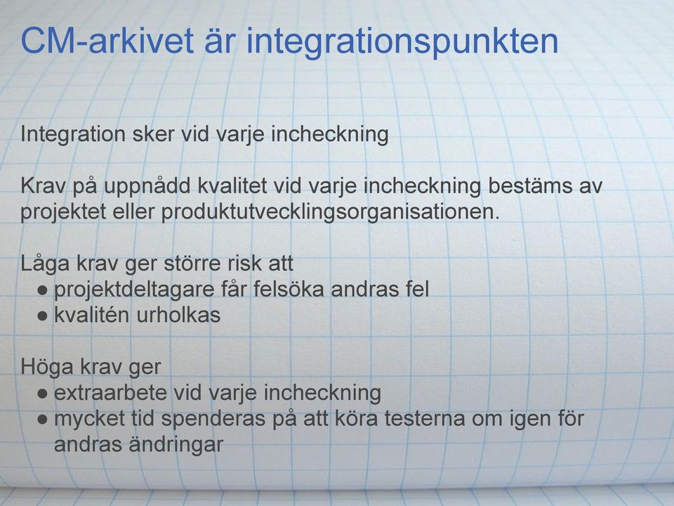 Låga krav ger större risk att projektdeltagare får felsöka andras fel kvalitén urholkas Höga