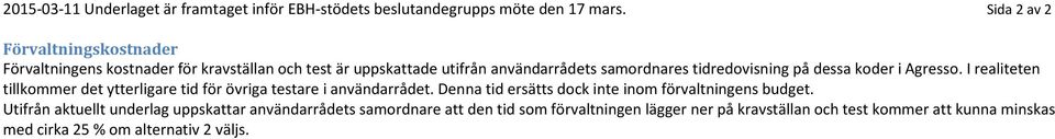 på dessa kder i Agress. I realiteten tillkmmer det ytterligare tid för övriga testare i användarrådet.