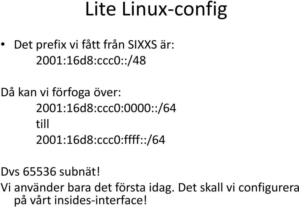 2001:16d8:ccc0:0000::/64 till 2001:16d8:ccc0:ffff::/64 Dvs