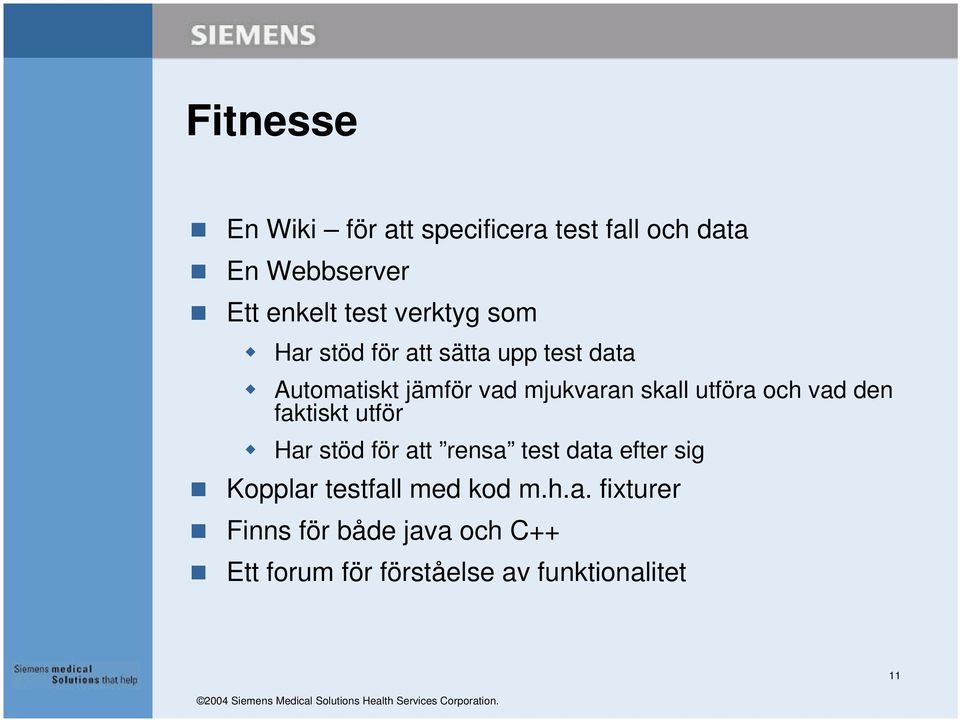 utföra och vad den faktiskt utför Har stöd för att rensa test data efter sig Kopplar