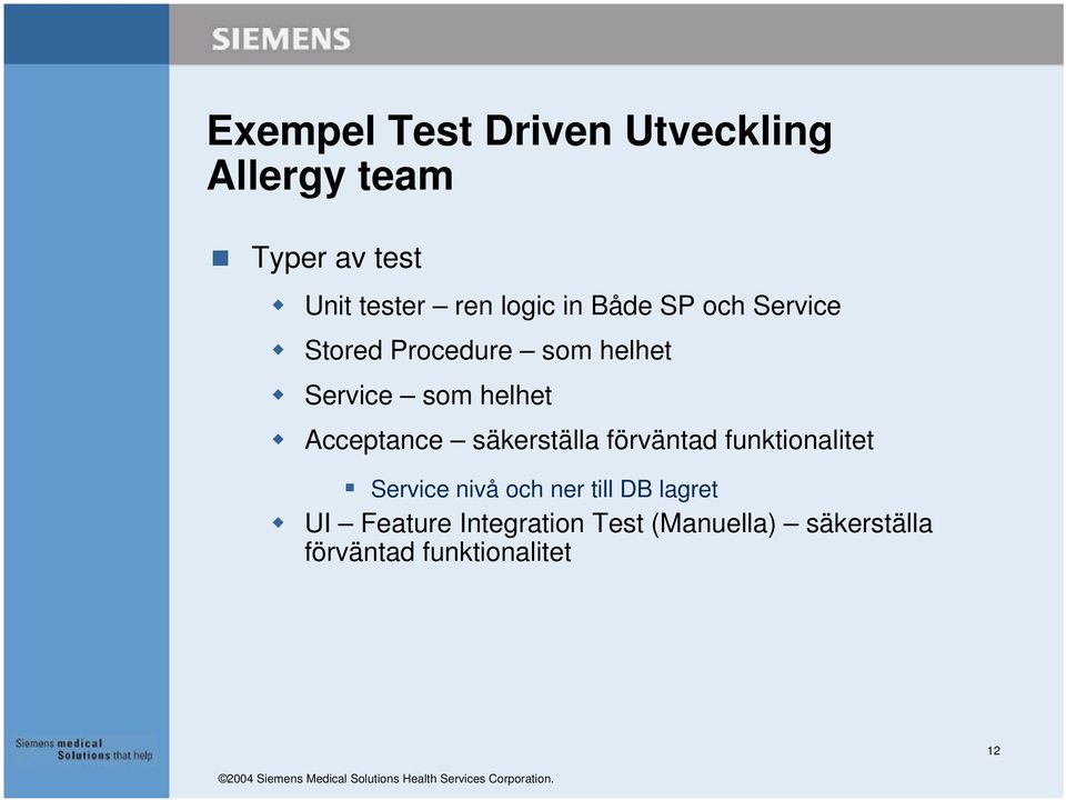 Acceptance säkerställa förväntad funktionalitet Service nivå och ner till DB