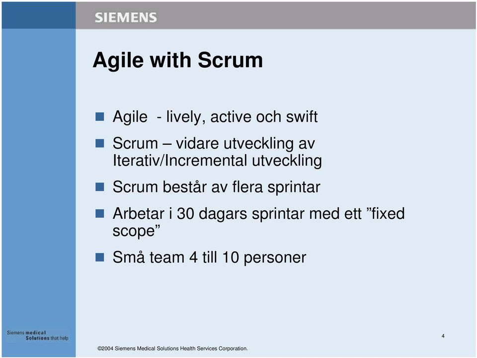 utveckling Scrum består av flera sprintar Arbetar i 30