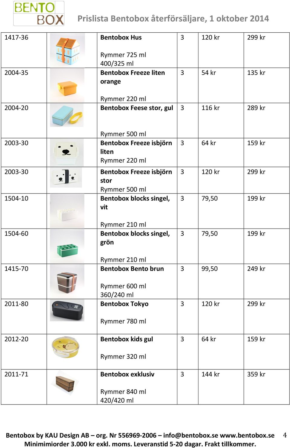 Rymmer 500 ml Bentobox blocks singel, vit Rymmer 210 ml Bentobox blocks singel, grön Rymmer 210 ml Bentobox Bento brun Rymmer 600 ml 360/240 ml Bentobox Tokyo Rymmer 780 ml Bentobox kids gul Rymmer