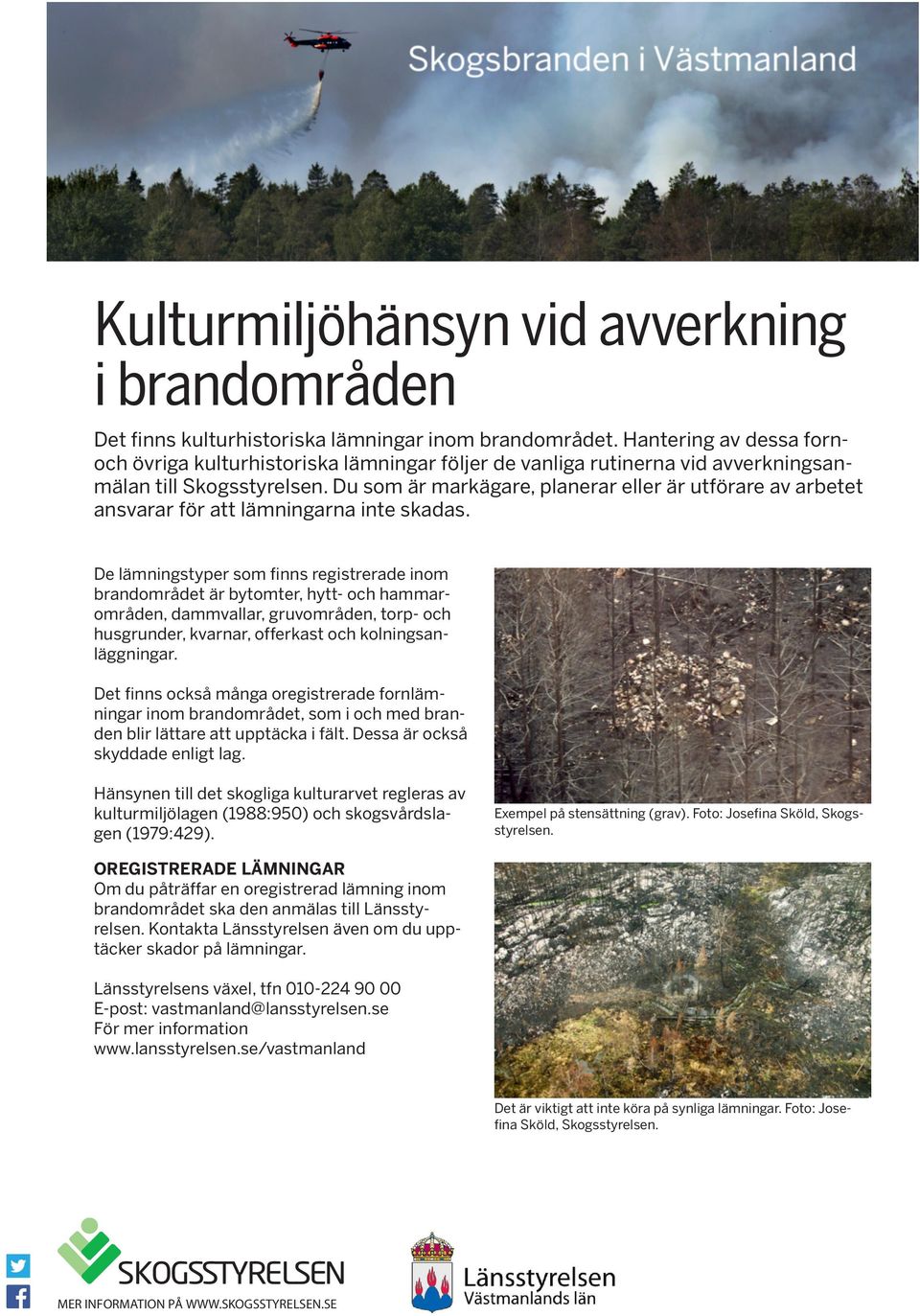 Du som är markägare, planerar eller är utförare av arbetet ansvarar för att lämningarna inte skadas.
