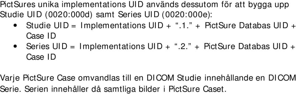 + PictSure Databas UID + Case ID Series UID = Implementations UID +.2.