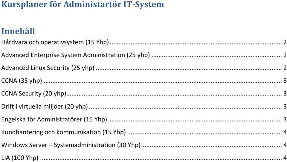 .. 2 CCNA (35 yhp)... 3 CCNA Security (20 yhp)... 3 Drift i virtuella miljöer (20 yhp).